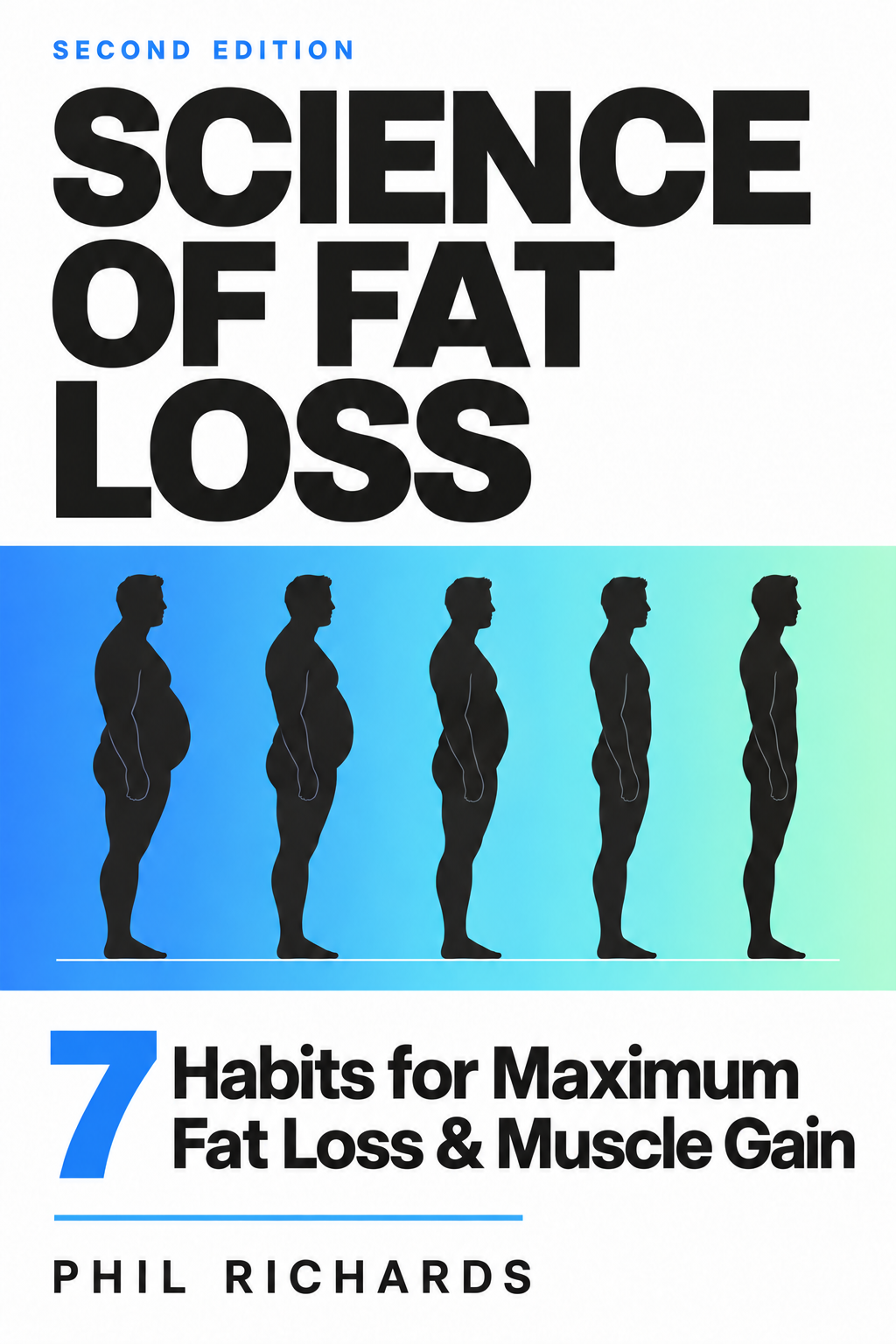 Science of Fat Loss by Phil Richards — second edition: 7 Habits for Maximum Fat Loss and Muscle Gain