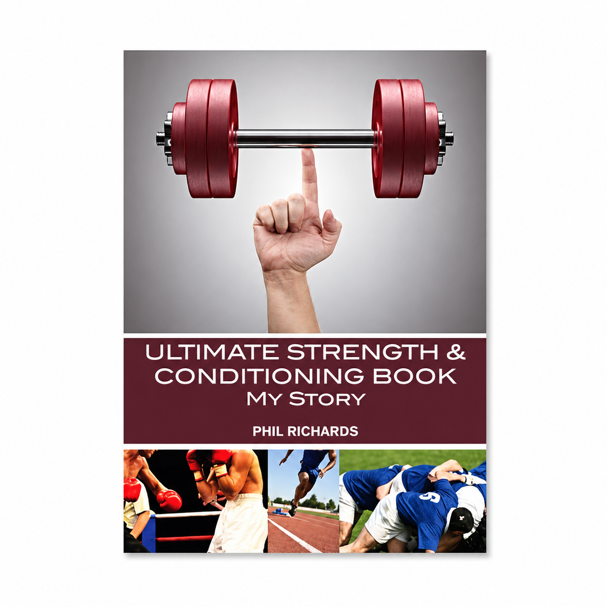 Ultimate Strength & Conditioning Book - My Story by Phil Richards